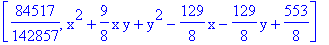 [84517/142857, x^2+9/8*x*y+y^2-129/8*x-129/8*y+553/8]